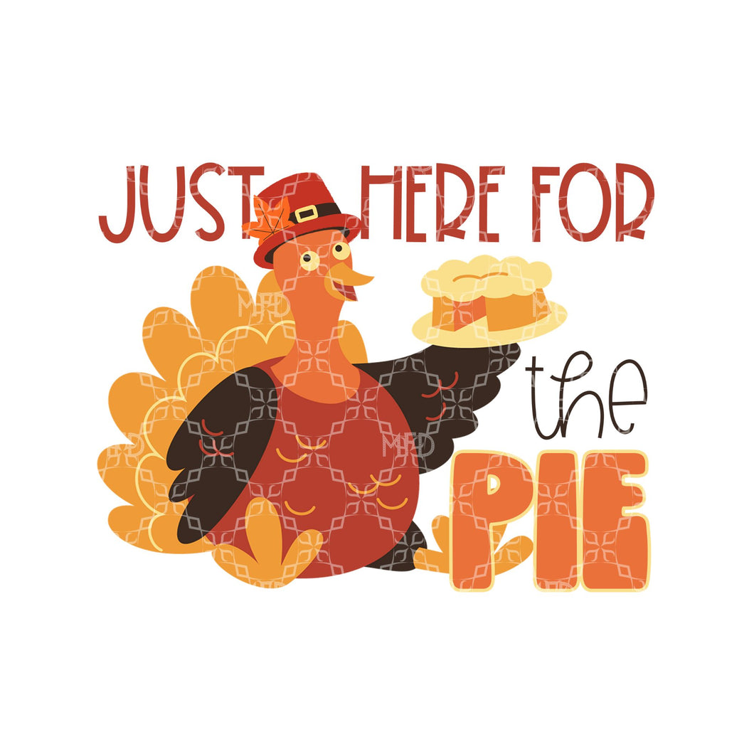 Just Here For The Pie PNG, Thanksgiving Dinner Digital Download, Dessert Digital Design