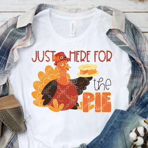 Just Here For The Pie PNG, Thanksgiving Dinner Digital Download, Dessert Digital Design