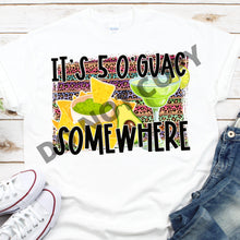 Load image into Gallery viewer, It&#39;s 5 O&#39;Guac Somewhere Sublimation Transfer, Ready to Press Transfer

