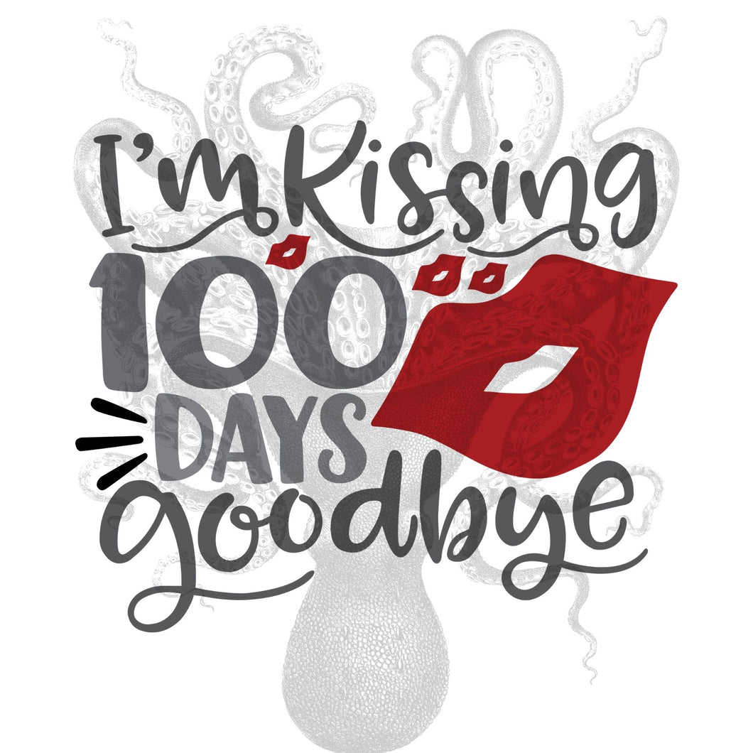 I'm Kissing 100 Days Goodbye Sublimation Transfer