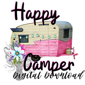 Happy Camper  Digital Download