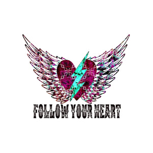 Follow Your Heart Sublimation Transfer, Ready To Press T-Shirt Transfer