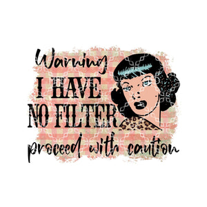 Warning I Have No Filter Proceed With Caution Sublimation Transfer, Blunt T-Shirt Ready To Press Transfer