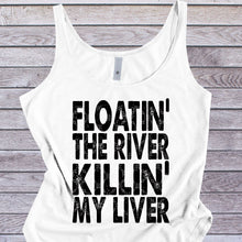 Load image into Gallery viewer, Floatin&#39; The River Killin&#39; My Liver Sublimation Transfer
