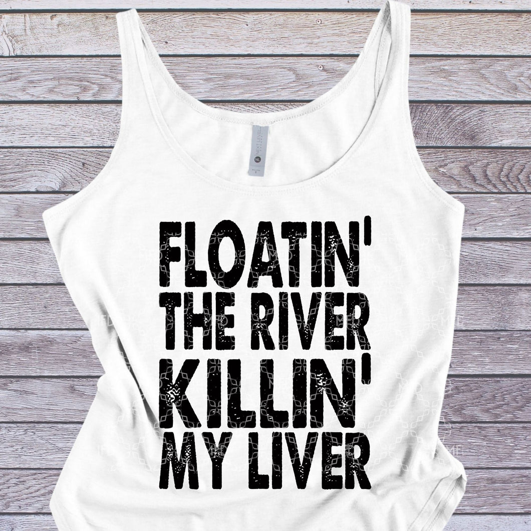 Floatin' The River Killin' My Liver Sublimation Transfer